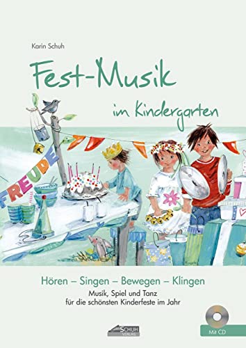 Festmusik im Kindergarten (inkl. Lieder-CD): Musik, Spiel und Tanz für die schönsten Kinderfeste Im Jahr: Hören-Singen-Bewegen-Klingen von Schuh Verlag